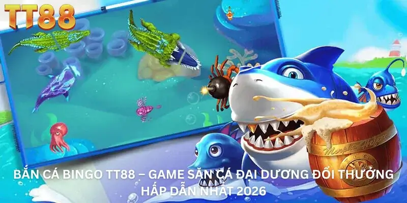 Bắn Cá Bingo TT88 – Game Săn Cá Đại Dương Đổi Thưởng Hấp Dẫn