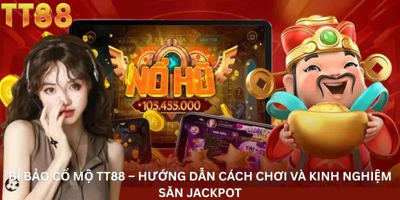 Bí Bảo Cổ Mộ TT88 – Hướng Dẫn Cách Chơi Và Kinh Nghiệm Săn Jackpot