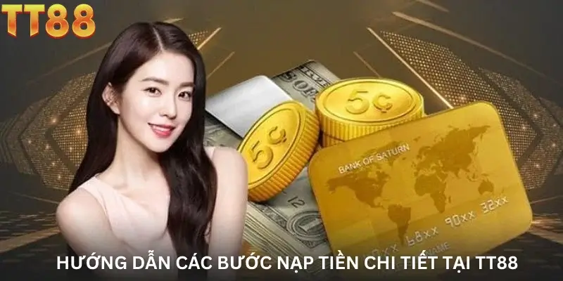 Hướng dẫn các bước nạp tiền chi tiết tại TT88