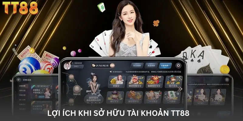 Lợi Ích Khi Sở Hữu Tài Khoản TT88
