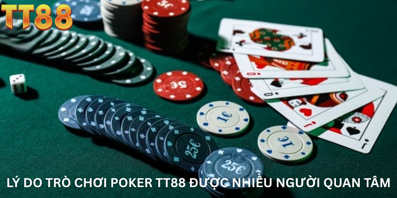 Lý Do Trò Chơi Poker TT88 Được Nhiều Người Quan Tâm