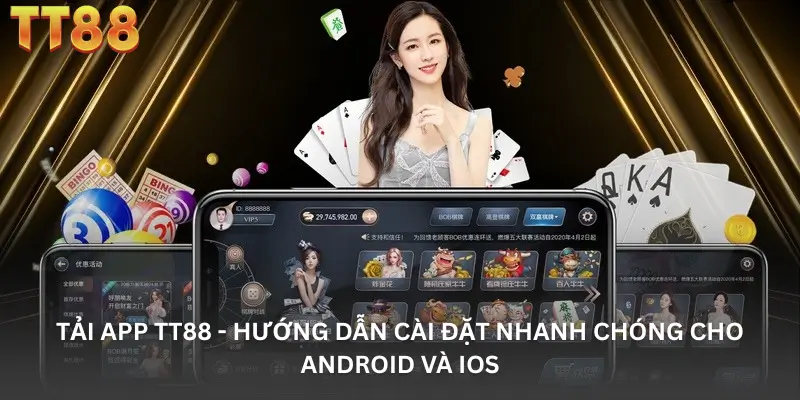 Tải App TT88 - Hướng Dẫn Cài Đặt Nhanh Chóng Cho Android Và iOS