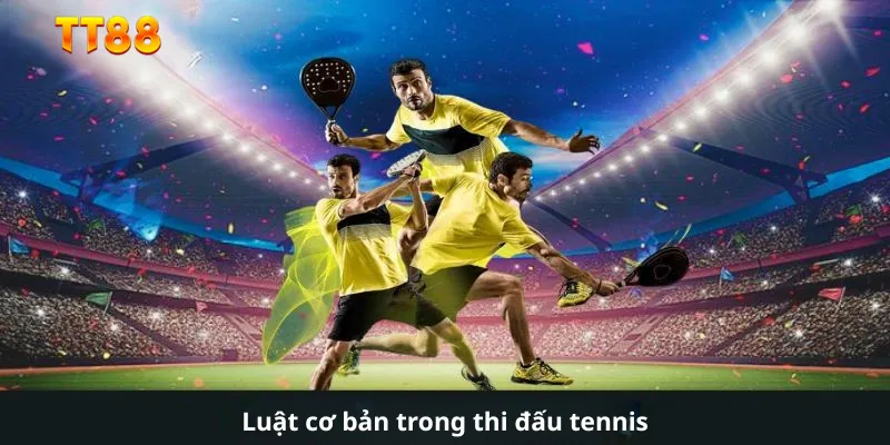 Luật cơ bản trong thi đấu tennis tại TT88 com
